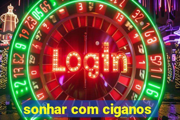 sonhar com ciganos